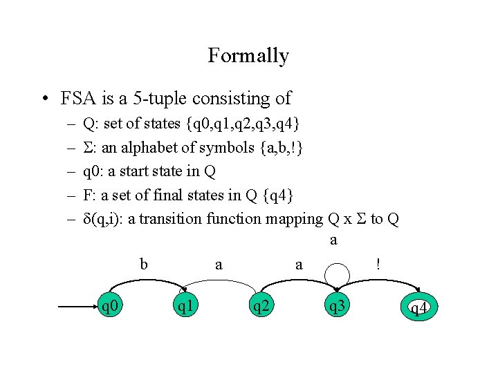 Formally • FSA is a 5 -tuple consisting of – – – Q: set