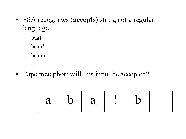  • FSA recognizes (accepts) strings of a regular language – – baa! baaaa!