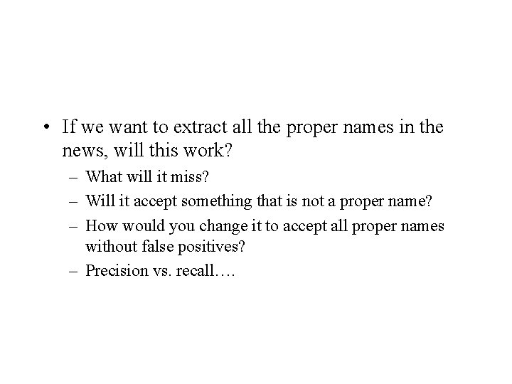  • If we want to extract all the proper names in the news,