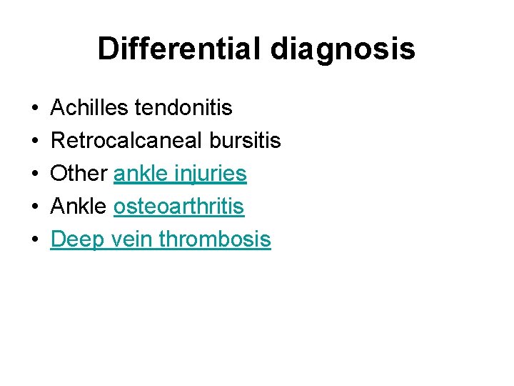 Differential diagnosis • • • Achilles tendonitis Retrocalcaneal bursitis Other ankle injuries Ankle osteoarthritis