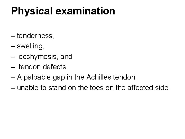 Physical examination – tenderness, – swelling, – ecchymosis, and – tendon defects. – A