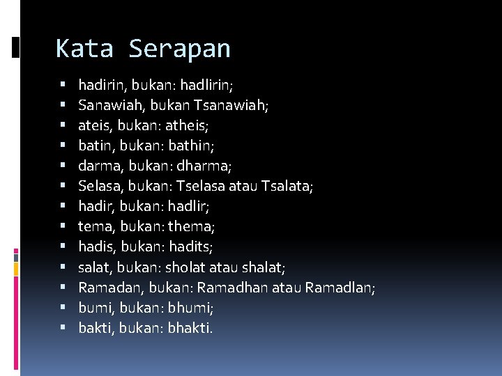 Kata Serapan hadirin, bukan: hadlirin; Sanawiah, bukan Tsanawiah; ateis, bukan: atheis; batin, bukan: bathin;