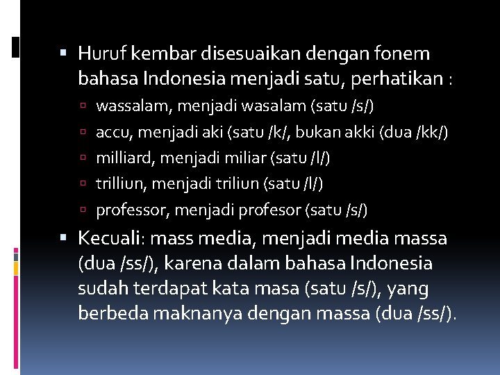  Huruf kembar disesuaikan dengan fonem bahasa Indonesia menjadi satu, perhatikan : wassalam, menjadi