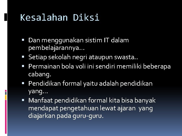 Kesalahan Diksi Dan menggunakan sistim IT dalam pembelajarannya… Setiap sekolah negri ataupun swasta. .