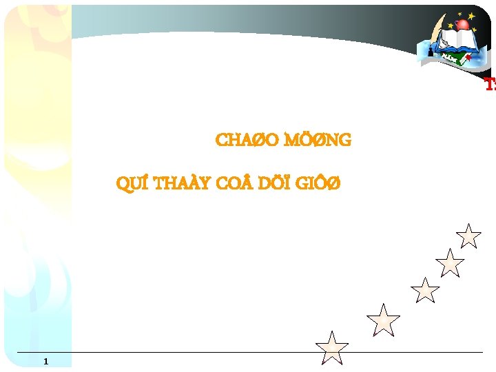 Tr CHAØO MÖØNG QUÍ THAÀY CO DÖÏ GIÔØ GV: Phaïm Thò Bích Lieãu 1