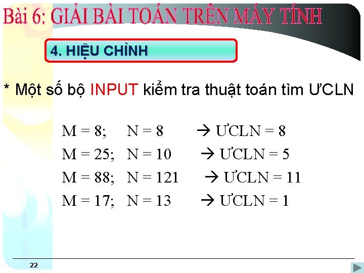 4. HIỆU CHỈNH * Một số bộ INPUT kiểm tra thuật toán tìm ƯCLN