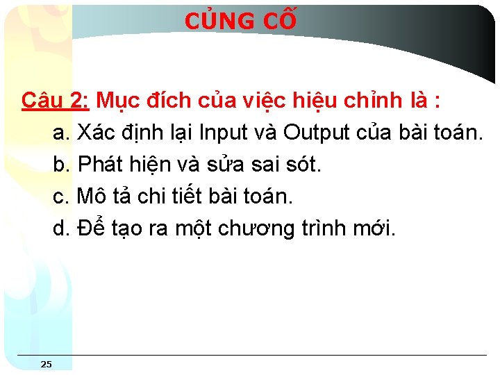 CỦNG CỐ Câu 2: Mục đích của việc hiệu chỉnh là : a. Xác