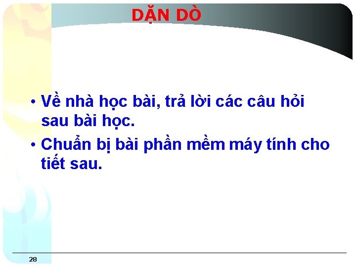 DẶN DÒ • Về nhà học bài, trả lời các câu hỏi sau bài