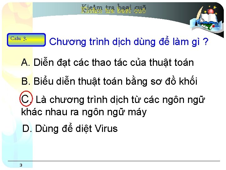 Kieåm tra baøi cuõ Caâu 3. Chương trình dịch dùng để làm gì ?