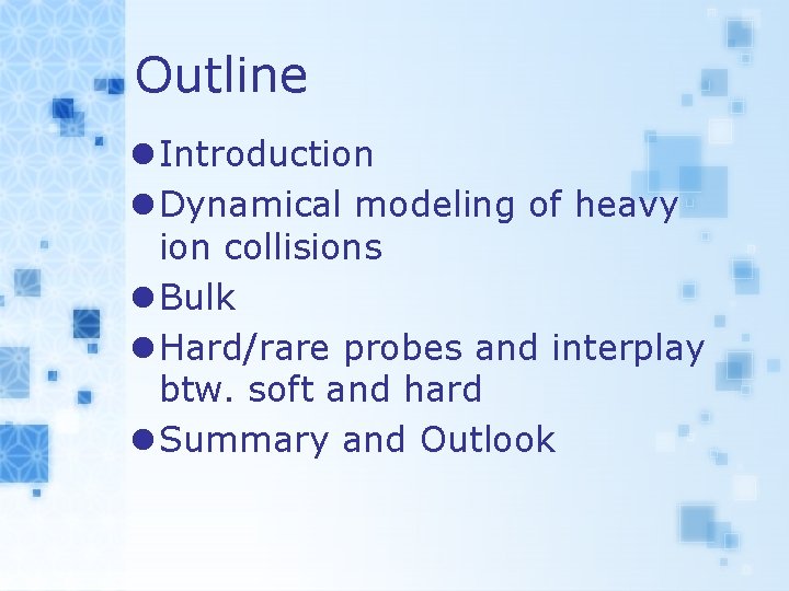 Outline l Introduction l Dynamical modeling of heavy ion collisions l Bulk l Hard/rare