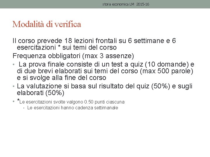 storia economica LM 2015 -16 Modalità di verifica Il corso prevede 18 lezioni frontali