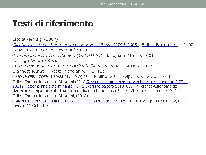 storia economica LM 2015 -16 Testi di riferimento Ciocca Pierluigi (2007) • Ricchi per