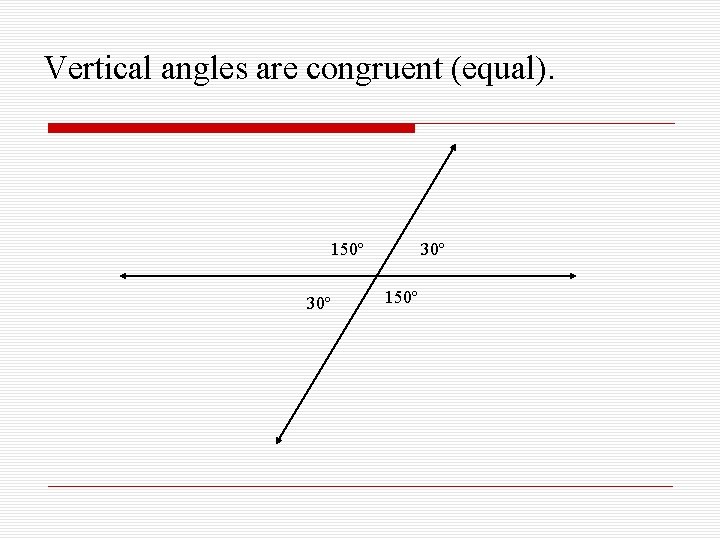 Vertical angles are congruent (equal). 150º 30º 150º 