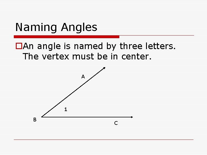 Naming Angles o. An angle is named by three letters. The vertex must be