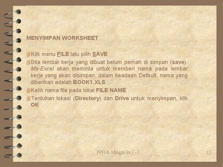 MENYIMPAN WORKSHEET 4 Klik menu FILE lalu pilih SAVE 4 Bila lembar kerja yang