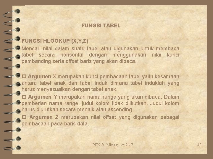 FUNGSI TABEL FUNGSI HLOOKUP (X, Y, Z) Mencari nilai dalam suatu tabel atau digunakan