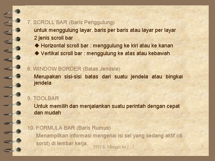 7. SCROLL BAR (Baris Penggulung) untuk menggulung layar, baris per baris atau layar per