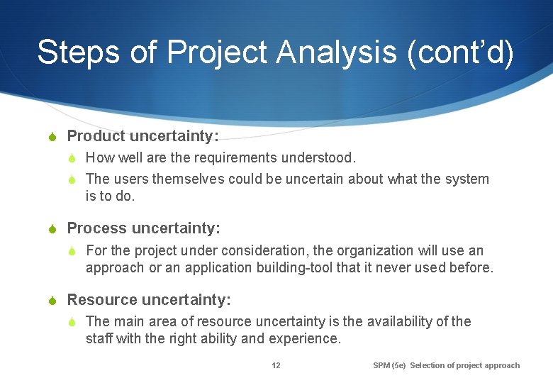 Steps of Project Analysis (cont’d) S Product uncertainty: S How well are the requirements