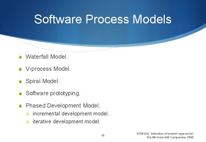 Software Process Models S Waterfall Model. S V-process Model. S Spiral Model. S Software