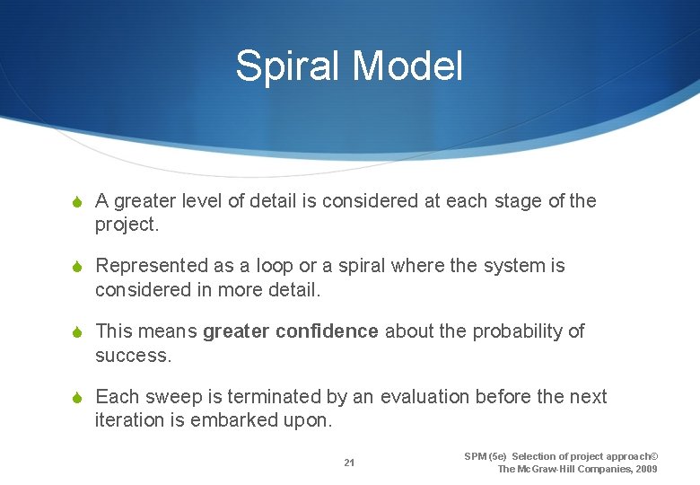 Spiral Model S A greater level of detail is considered at each stage of