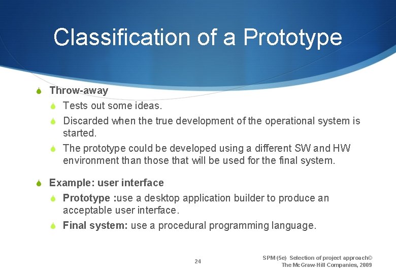 Classification of a Prototype S Throw-away S Tests out some ideas. S Discarded when