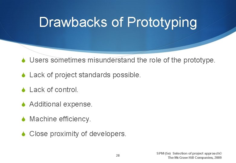 Drawbacks of Prototyping S Users sometimes misunderstand the role of the prototype. S Lack