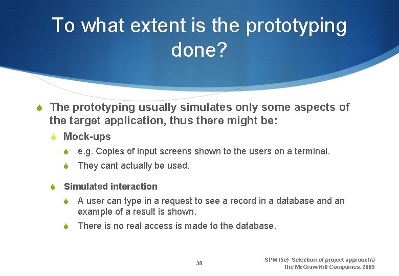 To what extent is the prototyping done? S The prototyping usually simulates only some