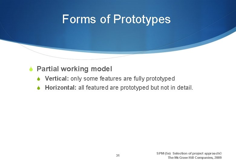 Forms of Prototypes S Partial working model S Vertical: only some features are fully