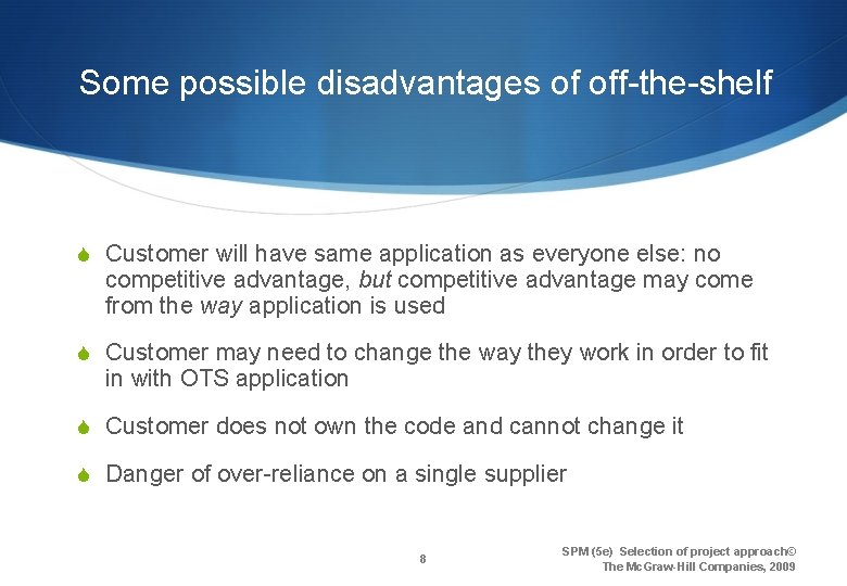 Some possible disadvantages of off-the-shelf S Customer will have same application as everyone else: