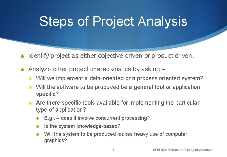 Steps of Project Analysis S Identify project as either objective driven or product driven.