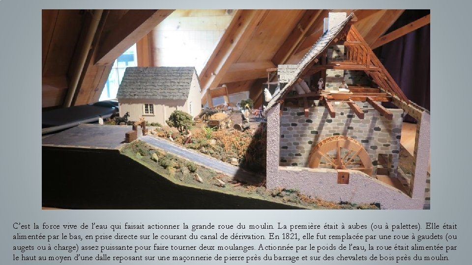 C’est la force vive de l’eau qui faisait actionner la grande roue du moulin.