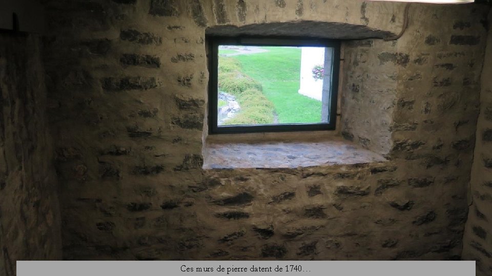 Ces murs de pierre datent de 1740… 