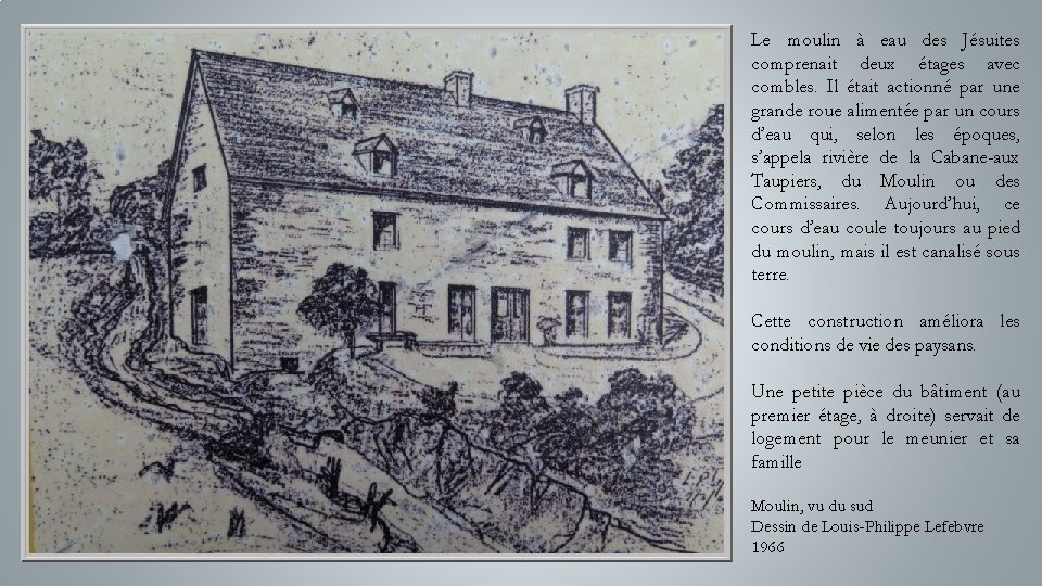 Le moulin à eau des Jésuites comprenait deux étages avec combles. Il était actionné