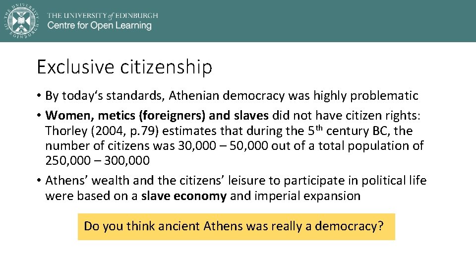 Exclusive citizenship • By today‘s standards, Athenian democracy was highly problematic • Women, metics
