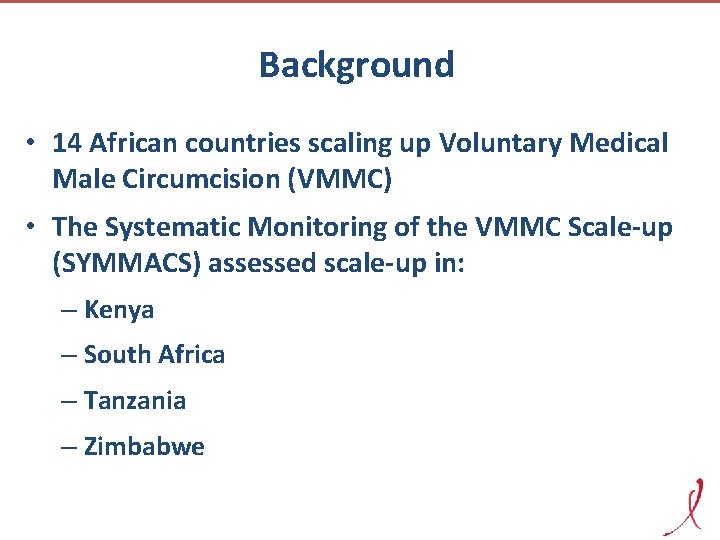 Background • 14 African countries scaling up Voluntary Medical Male Circumcision (VMMC) • The