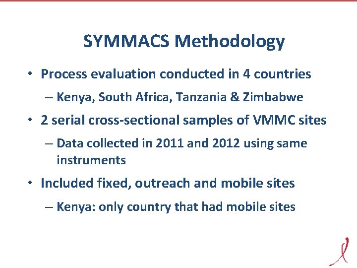 SYMMACS Methodology • Process evaluation conducted in 4 countries – Kenya, South Africa, Tanzania