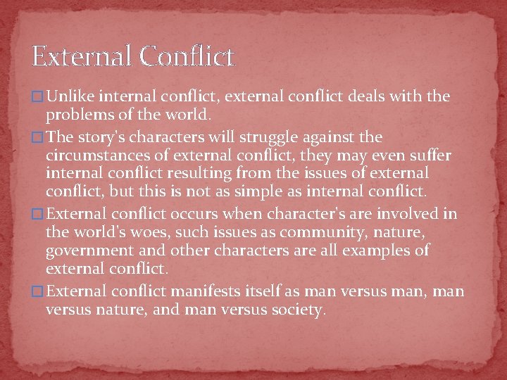 External Conflict � Unlike internal conflict, external conflict deals with the problems of the
