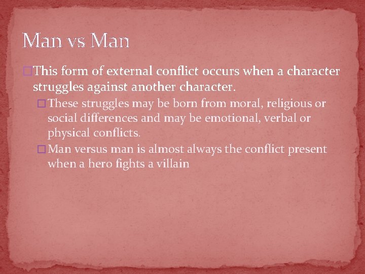 Man vs Man �This form of external conflict occurs when a character struggles against