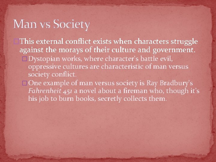 Man vs Society �This external conflict exists when characters struggle against the morays of