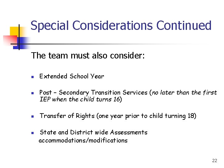 Special Considerations Continued The team must also consider: n n Extended School Year Post