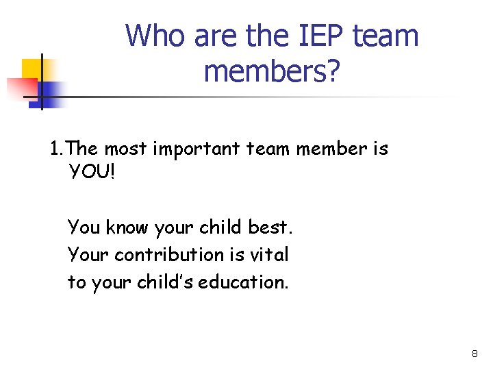 Who are the IEP team members? 1. The most important team member is YOU!