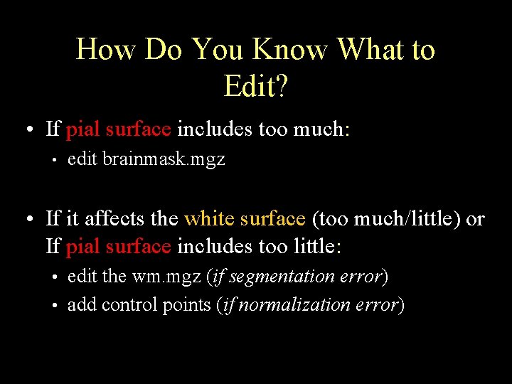 How Do You Know What to Edit? • If pial surface includes too much: