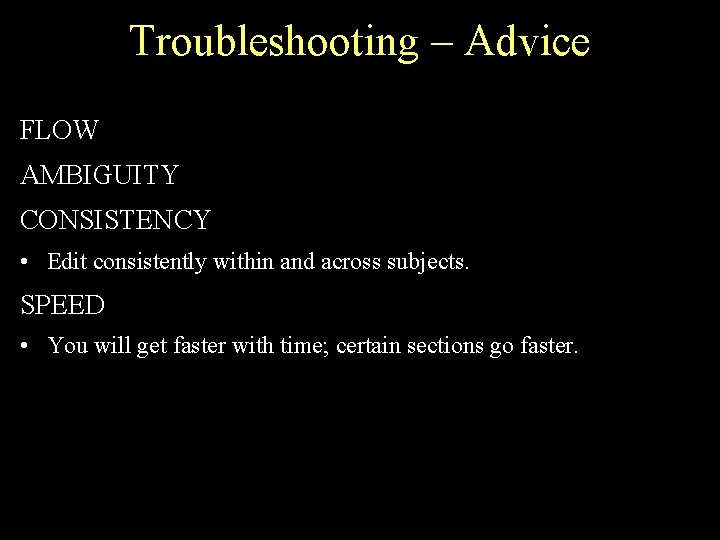 Troubleshooting – Advice FLOW AMBIGUITY CONSISTENCY • Edit consistently within and across subjects. SPEED