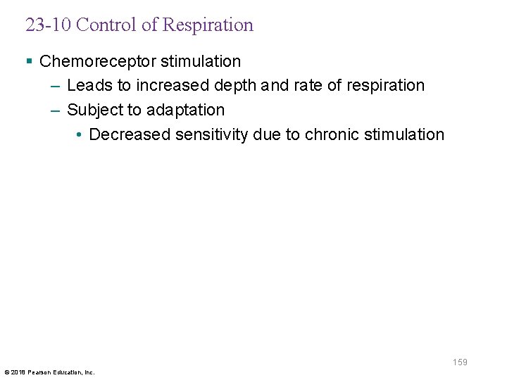 23 -10 Control of Respiration § Chemoreceptor stimulation – Leads to increased depth and