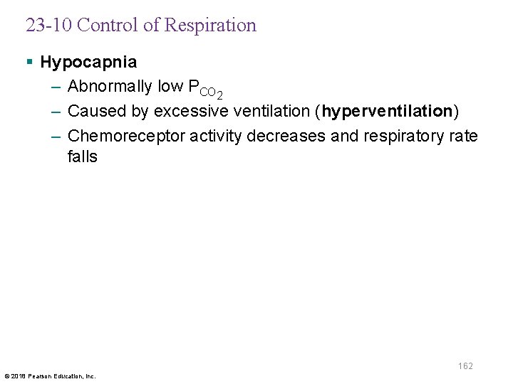 23 -10 Control of Respiration § Hypocapnia – Abnormally low PCO 2 – Caused