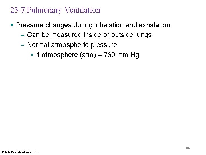 23 -7 Pulmonary Ventilation § Pressure changes during inhalation and exhalation – Can be