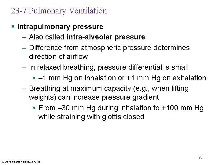 23 -7 Pulmonary Ventilation § Intrapulmonary pressure – Also called intra-alveolar pressure – Difference