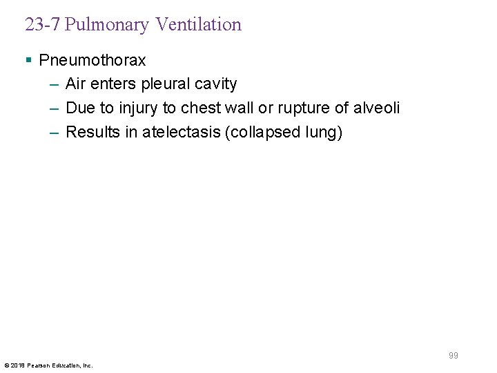 23 -7 Pulmonary Ventilation § Pneumothorax – Air enters pleural cavity – Due to