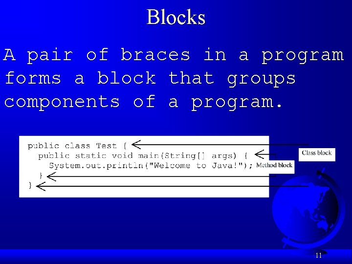 Blocks A pair of braces in a program forms a block that groups components