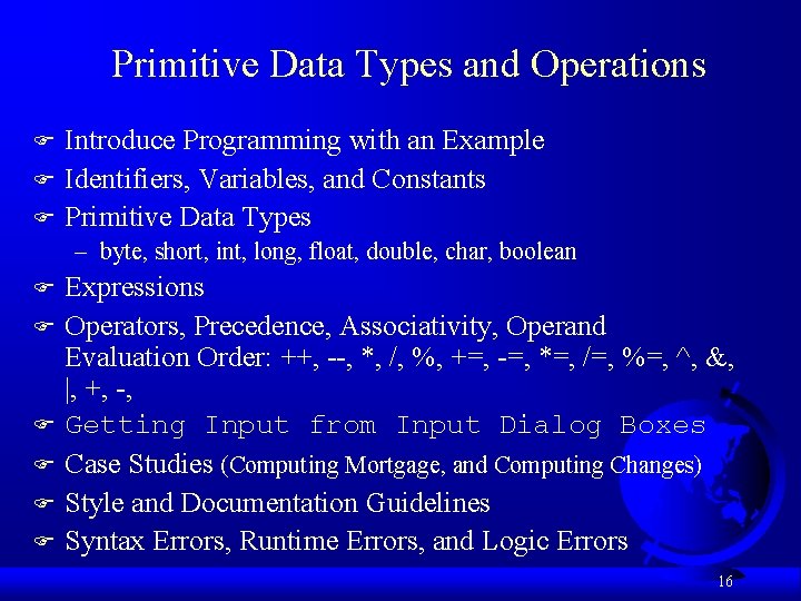 Primitive Data Types and Operations F F F Introduce Programming with an Example Identifiers,